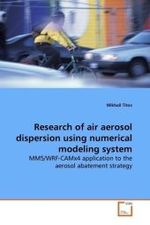 Research of air aerosol dispersion using numerical modeling system : MM5/WRF-CAMx4 application to the aerosol abatement strategy （2009. 340 S.）