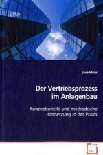 Der Vertriebsprozess im Anlagenbau : Konzeptionelle und methodische Umsetzung in der  Praxis （2009. 120 S.）