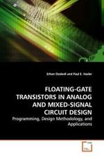 FLOATING-GATE TRANSISTORS IN ANALOG AND MIXED-SIGNAL CIRCUIT DESIGN : Programming, Design Methodology, and Applications （2009. 136 S. 220 mm）