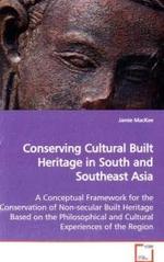 Conserving Cultural Built Heritage in South and Southeast Asia : A Conceptual Framework for the Conservation of Non-secular Built Heritage Based on the Philosophical and Cultural Experiences of the Region （2009. 284 S. 220 mm）