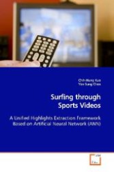 Surfing through Sports Videos : A Unified Highlights Extraction Framework Based on Artificial Neural Network (ANN) （2009. 72 S. 220 mm）