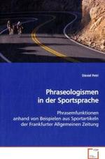 Phraseologismen in der Sportsprache : Phrasemfunktionen anhand von Beispielen aus Sportartikeln der Frankfurter Allgemeinen Zeitung （2009. 60 S. 220 mm）