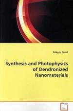 Synthesis and Photophysics of Dendronized  Nanomaterials （2009. 116 S.）