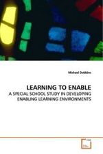 LEARNING TO ENABLE : A SPECIAL SCHOOL STUDY IN DEVELOPING ENABLING  LEARNING  ENVIRONMENTS （2009. 256 S. 220 mm）