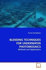 BLENDING TECHNIQUES FOR UNDERWATER PHOTOMOSAICS : Methods and Applications （2009. 104 S. 220 mm）