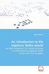 An introduction to the algebraic Bethe ansatz : An ideal companion for anyone planning to understand  the algebraic Bethe ansatz from first principles （2009. 116 S. 220 mm）