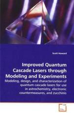 Improved Quantum Cascade Lasers through Modeling and Experiments : Modeling, design, and characterization of quantum cascade lasers for use in astrochemistry, electronic countermeasures, and zucchinis （2009. 124 S. 220 mm）