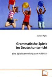 Grammatische Spiele im Deutschunterricht : Eine Spielesammlung zum Adjektiv （2009. 84 S. 220 mm）