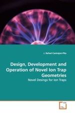 Design, Development and Operation of Novel Ion Trap  Geometries : Novel Desings for Ion Traps （2009. 132 S. 220 mm）