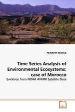 Time Series Analysis of Environmental Ecosystems:  case of Morocco : Evidence from NOAA AVHRR Satellite Data （2009. 116 S.）