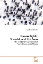 Human Rights, Scandal, and the Press : The Symbolic Construction of Public Discourse in  Mexico （2009. 256 S. 220 mm）