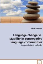 Language change vs. stability in conservative  language communities : A case study of Icelandic （2009. 332 S.）