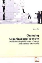 Changing Organizational Identity : Understanding Difficulty to Change and Member s Concerns （2009. 280 S.）