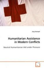 Humanitarian Assistance in Modern Conflicts : Neutral Humanitarian Aid under Pressure （2009. 108 S. 220 mm）