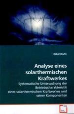 Analyse eines solarthermischen Kraftwerkes : Systematische Untersuchung der Betriebscharakteristik eines solarthermischen Kraftwerkes und seiner Komponenten （2009. 92 S.）