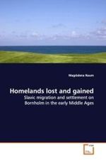 Homelands lost and gained : Slavic migration and settlement on Bornholm in the  early Middle Ages （2009. 236 S. 220 mm）