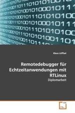Remotedebugger f&uuml;r Echtzeitanwendungen mit RTLinux : Diplomarbeit （2009. 72 S. 220 mm）