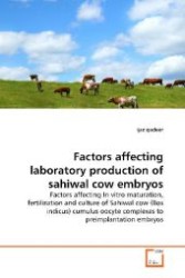Factors affecting laboratory production of sahiwal  cow embryos : Factors affecting In vitro maturation, fertilization and culture of Sahiwal cow (Bos indicus) cumulus oocyte complexes to preimplantation embryos （2009. 112 S. 220 mm）