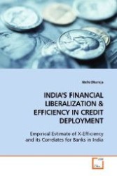 INDIA'S FINANCIAL LIBERALIZATION : Empirical Estimate of X-Efficiency and its  Correlates for Banks in India （2009. 132 S. 220 mm）