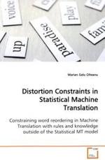 Distortion Constraints in Statistical Machine  Translation : Constraining word reordering in Machine Translation  with rules and knowledge outside of the Statistical  MT model （2009. 112 S.）