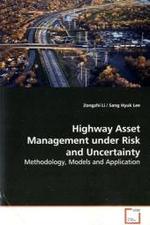 Highway Asset Management under Risk and Uncertainty : Methodology, Models and Application （2009. 224 S.）