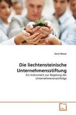 Die liechtensteinische Unternehmensstiftung : Ein Instrument zur Regelung der Unternehmensnachfolge （2010. 92 S.）