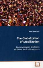 The Globalization of Mobilization : Communication Strategies of Global Justice Movements （2009. 140 S. 220 mm）