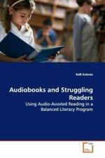 Audiobooks and Struggling Readers : Using Audio-Assisted Reading in a Balanced Literacy  Program （2009. 156 S.）
