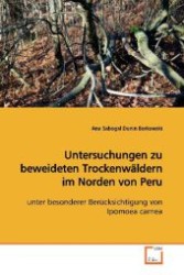 Untersuchungen zu beweideten Trockenwäldern im  Norden von Peru : unter besonderer Berücksichtigung von Ipomoea carnea （2009. 224 S. 220 mm）