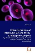 Characterization of Interleukin-33 and the IL-33 Receptor Complex : Cytokine Expression, Processing, Receptor Complex Formation and Signal Transduction （2010. 136 S.）