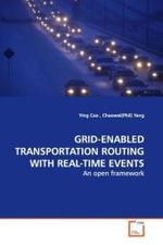GRID-ENABLED TRANSPORTATION ROUTING WITH REAL-TIME EVENTS : An open framework （2009. 96 S. 220 mm）