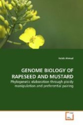 GENOME BIOLOGY OF RAPESEED AND MUSTARD : Phylogenetic elaboration through ploidy manipulation  and preferential pairing （2009. 80 S. 220 mm）