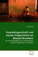 Staatsbürgerschaft und soziale Ungleichheit am Beispiel Brasiliens : Ein neues Paradigma zur Interpretation sozialer Ungleichheit in Brasilien （2009. 56 S.）
