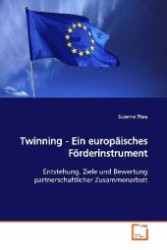 Twinning - Ein europ&auml;isches F&ouml;rderinstrument : Entstehung, Ziele und Bewertung partnerschaftlicher  Zusammenarbeit （2009. 116 S. 220 mm）