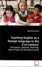 Teaching English as a foreign language in the 21st  century: : Perceptions, attitudes, dilemmas, types of talk and  educational needs （2009. 376 S. 220 mm）