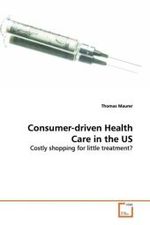 Consumer-driven  Health Care in the US : Costly shopping for little treatment? （2009. 156 S.）