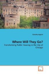 Where Will They Go? : Transforming Public Housing in the City of Chicago （2010. 168 S. 220 mm）