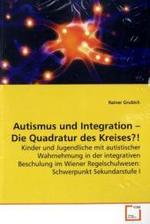 Autismus und Integration - Die Quadratur des Kreises?! : Kinder und Jugendliche mit autistischer Wahrnehmung in der integrativen Beschulung im Wiener Regelschulwesen: Schwerpunkt Sekundarstufe I （2009. 208 S. 220 mm）