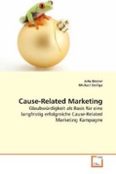 Cause-Related Marketing : Glaubwürdigkeit als Basis für eine langfristig erfolgreiche Cause-Related Marketing Kampagne （2009. 92 S. 220 mm）