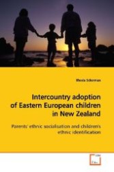 Intercountry adoption of Eastern European children in New Zealand : Parents' ethnic socialisation and children's ethnic identification （2009. 272 S. 220 mm）