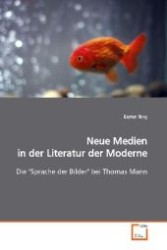 Neue Medien in der Literatur der Moderne : Die "Sprache der Bilder" bei Thomas Mann （2009. 76 S. 220 mm）