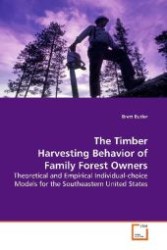The Timber Harvesting Behavior of Family Forest  Owners : Theoretical and Empirical Individual-choice Models  for the Southeastern United States （2009. 156 S. 220 mm）