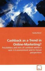 Cashback as a Trend in Online-Marketing? : Possibilities and risks of cashback within a web 2.0 environment and its future perspectives （2009. 100 S. 220 mm）