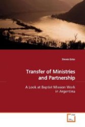 Transfer of Ministries and Partnership : A Look at Baptist Mission Work in Argentina （2009. 204 S. 220 mm）