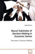 Neural Substrates of Decision-Making in Economic  Games : Hormones in Decision-Making （2009. 108 S.）