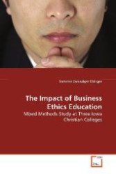 The Impact of Business Ethics Education : Mixed Methods Study at Three Iowa Christian Colleges （2009. 120 S. 220 mm）