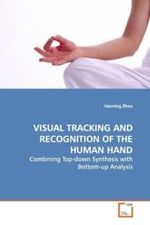 VISUAL TRACKING AND RECOGNITION OF THE HUMAN HAND : Combining Top-down Synthesis with Bottom-up Analysis （2009. 108 S.）