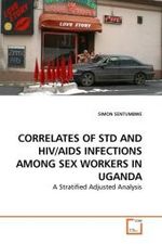 CORRELATES OF STD AND HIV/AIDS INFECTIONS AMONG SEX WORKERS IN UGANDA : A Stratified Adjusted Analysis （2010. 68 S.）