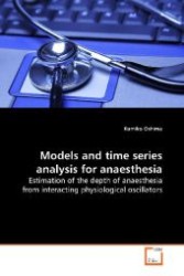 Models and time series analysis for anaesthesia : Estimation of the depth of anaesthesia from  interacting physiological oscillators （2009. 312 S. 220 mm）