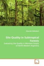 Site Quality in Subtropical Forests : Evaluating Site Quality in Montane Forests of North Western Argentina （2009. 108 S. 220 mm）